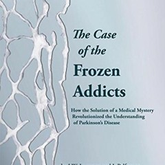 [VIEW] [PDF EBOOK EPUB KINDLE] The Case of the Frozen Addicts: How the Solution of a