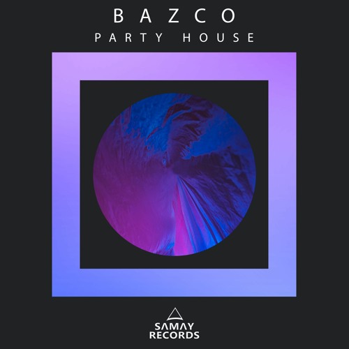 Bazco - Party House (Original Mix) (SAMAY RECORDS)