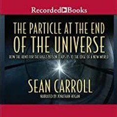 Download~ PDF The Particle at the End of the Universe: How the Hunt for the Higgs Boson Leads Us to