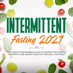 EBOOK Intermittent Fasting 2021: The Complete Beginners Guide to Intermittent Fa