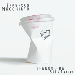 Tommy Cash - Espresso Macchiato (Leandro Da Silva Remix)