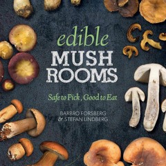 [PDF READ ONLINE]  Edible Mushrooms: Safe to Pick, Good to Eat