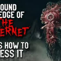 "I found the edge of the internet. Here’s how to access it" Creepypasta