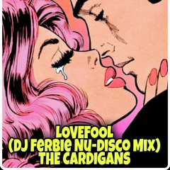 LOVEFOOL (Dj Ferbie Nu - Disco Mix) - THE CARDIGANS