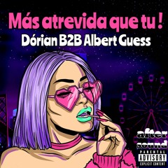 Más Atrevida Que Tú! - Dórian B2B Albert Guess (SET After Sound)