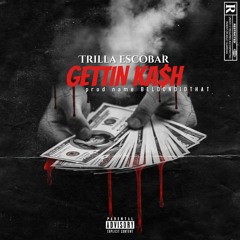 Trilla Escobar - Gettin Ka$h Prod. BY BELDONDIDTHAT