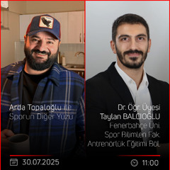 Dr. Öğr. Üyesi Taylan BALCIOĞLU – Arda Topaloğlu ile Sporun Diğer Yüzü