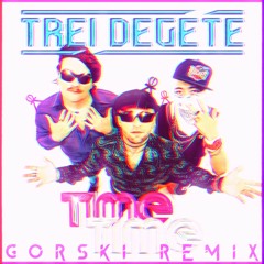 Time Time (GORSKI Remix - Extended Mix) - Trei Degete