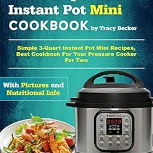 Stream [VIEW] [PDF EBOOK EPUB KINDLE] The Complete Instant Pot Mini  Cookbook: Simple 3-Quart Instant Pot Mi by Ghoshsaoirsekapuleymq