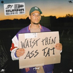 BURNR - Waist Thin Ass Fat [Be Yourself Music]
