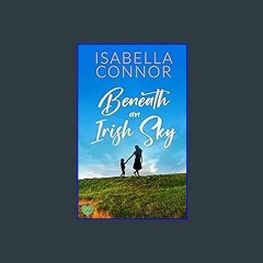 {READ} 📖 Beneath an Irish Sky: An emotional and utterly heart-warming romance to curl up with (An