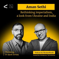 Rethinking imperialism, a look from Ukraine and India - with Aman Sethi