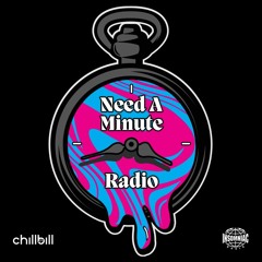 Need a Minute Radio - Ep 18 - chillbill @ Northern Nights