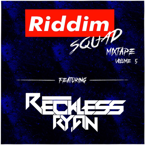 Reckless Ryan - Riddim Squad Mixtape Vol. 5