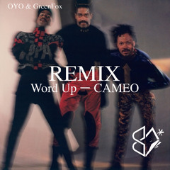 Cameo - Word Up // OYO & GreenFox REMIX //