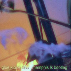 glue x one kiss (Memphis LK edit)