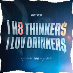 I H8 THINKER$ I LUV DRINKER$