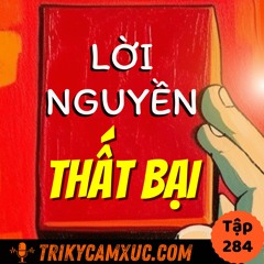 Tập 284: LỜI NGUYỀN THẤT BẠI Từ 1 Suy Nghĩ Tưởng Chừng Vô Hại