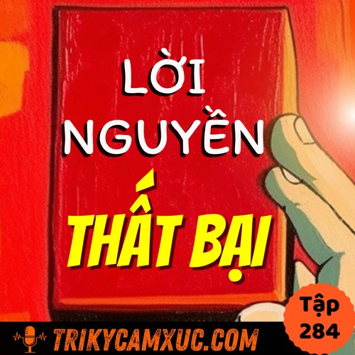Tập 284: LỜI NGUYỀN THẤT BẠI Từ 1 Suy Nghĩ Tưởng Chừng Vô Hại