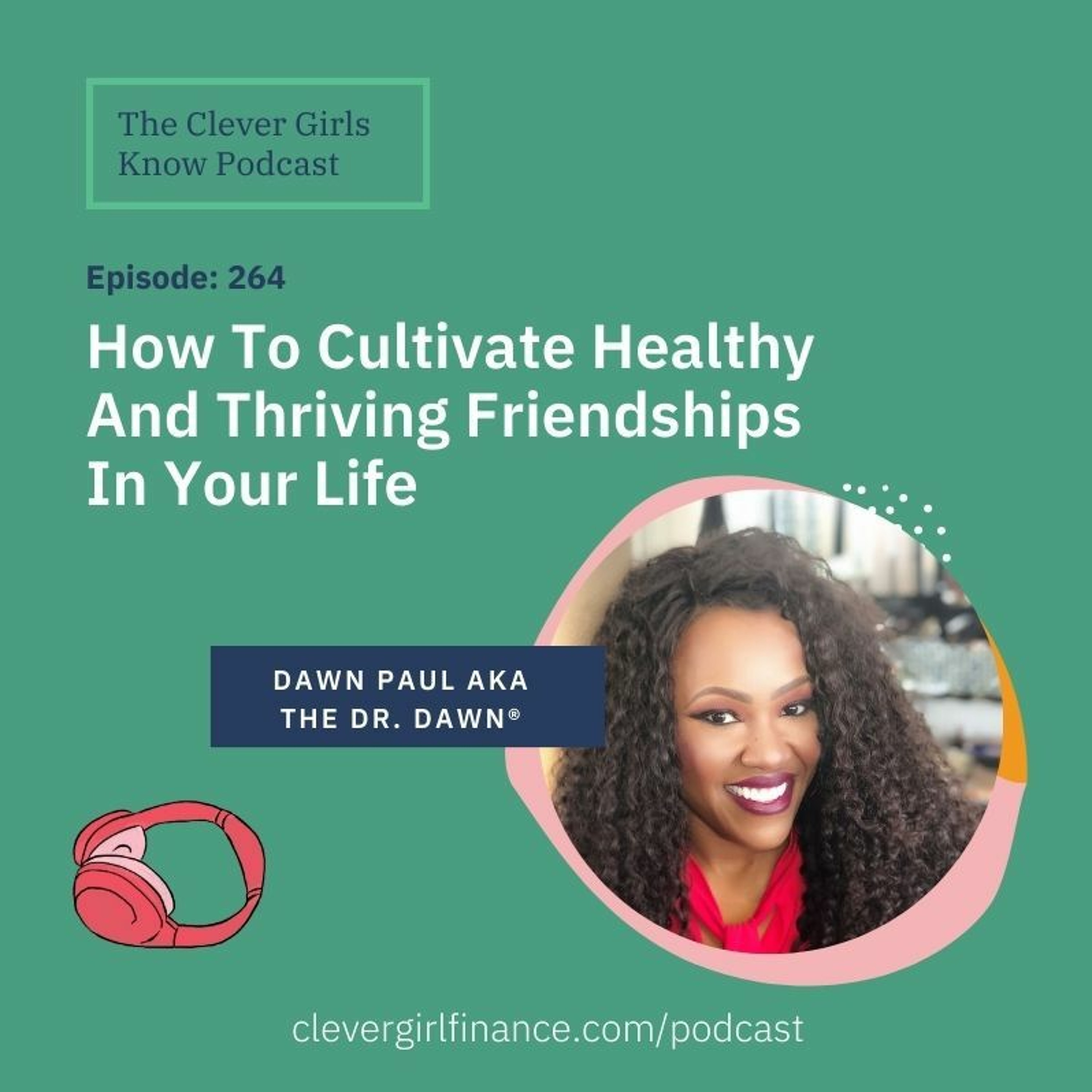 264: How To Cultivate Healthy And Thriving Friendships In Your Life