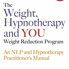 [Download] EBOOK 📤 The Weight, Hypnotherapy and You Weight Reduction Program: An NLP