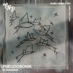 Pseudosonik w/ Mangruv @ Radio TNP 16.08.2024
