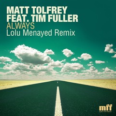 Matt Tolfrey feat Tim Fuller - Always (Lolu Menayed Remix)