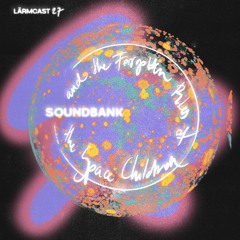 LÄRMCAST 027 - Soundbank and the Forgotten Rites of the Space Children