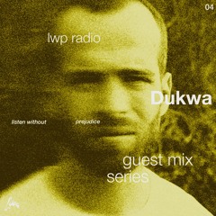 LWP Radio - Guest Mix Series #4 - Dukwa
