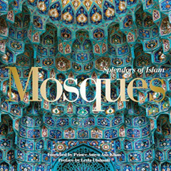 READ EBOOK 📭 Mosques: Splendors of Islam by  Leyla Uluhanli,Renata Holod,Prince Amyn