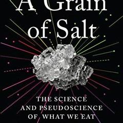 VIEW PDF 📌 A Grain of Salt: The Science and Pseudoscience of What We Eat by  Dr. Joe