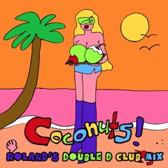 Coconuts - (Roland Belmares Double D Club Remix) - Final Mix (Remaster 5-2023)