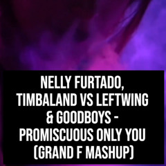 Promiscuous Only You (Grand F Mashup)