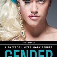 READ Gender: Ideas, Interactions, Institutions (Third Edition) BY Lisa Wade (Author),Myra Marx