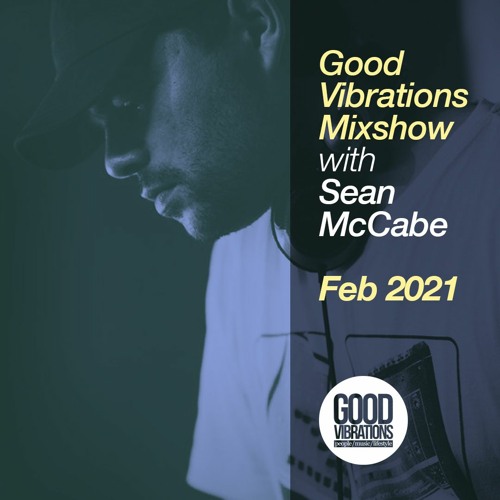 Good Vibrations Mixshow - With Sean McCabe - February 2021