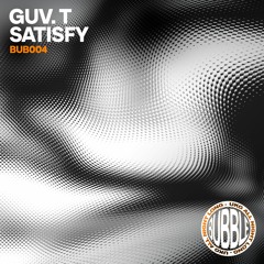 BUB004 - Guv. T - Satisfy (W/ Tuff Trax Dub) *CLIPS*