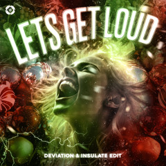 Lets Get Loud (Deviation & Insulate edit)