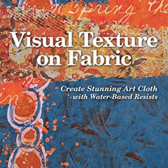 [Access] KINDLE 🖍️ Visual Texture on Fabric: Create Stunning Art Cloth with Water-Ba