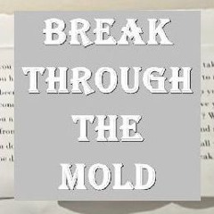 Break Through The Mold