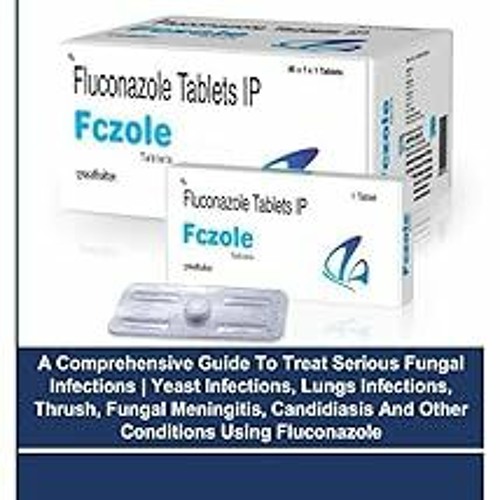 Stream Read[PDF] FLUCONAZOLE A Comprehensive Guide To Treat Serious