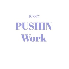 [128BPM] - Pushin Work  - [DJ OTY House Remix]
