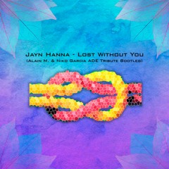 Jayn Hanna - Lost Without You (Alain M. & Niko Garcia's ADE Tribute Bootleg)