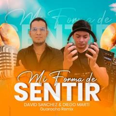 Mi Forma De Sentir ... David Sanchez Ft Diego Marti (Guaracha Remix Extended Version) 2024