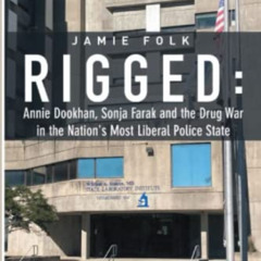 ACCESS EBOOK 📑 Rigged: Annie Dookhan, Sonja Farak and the Drug War in the Nation's M