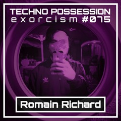 Romain Richard @ Techno Possession | Exorcism #075