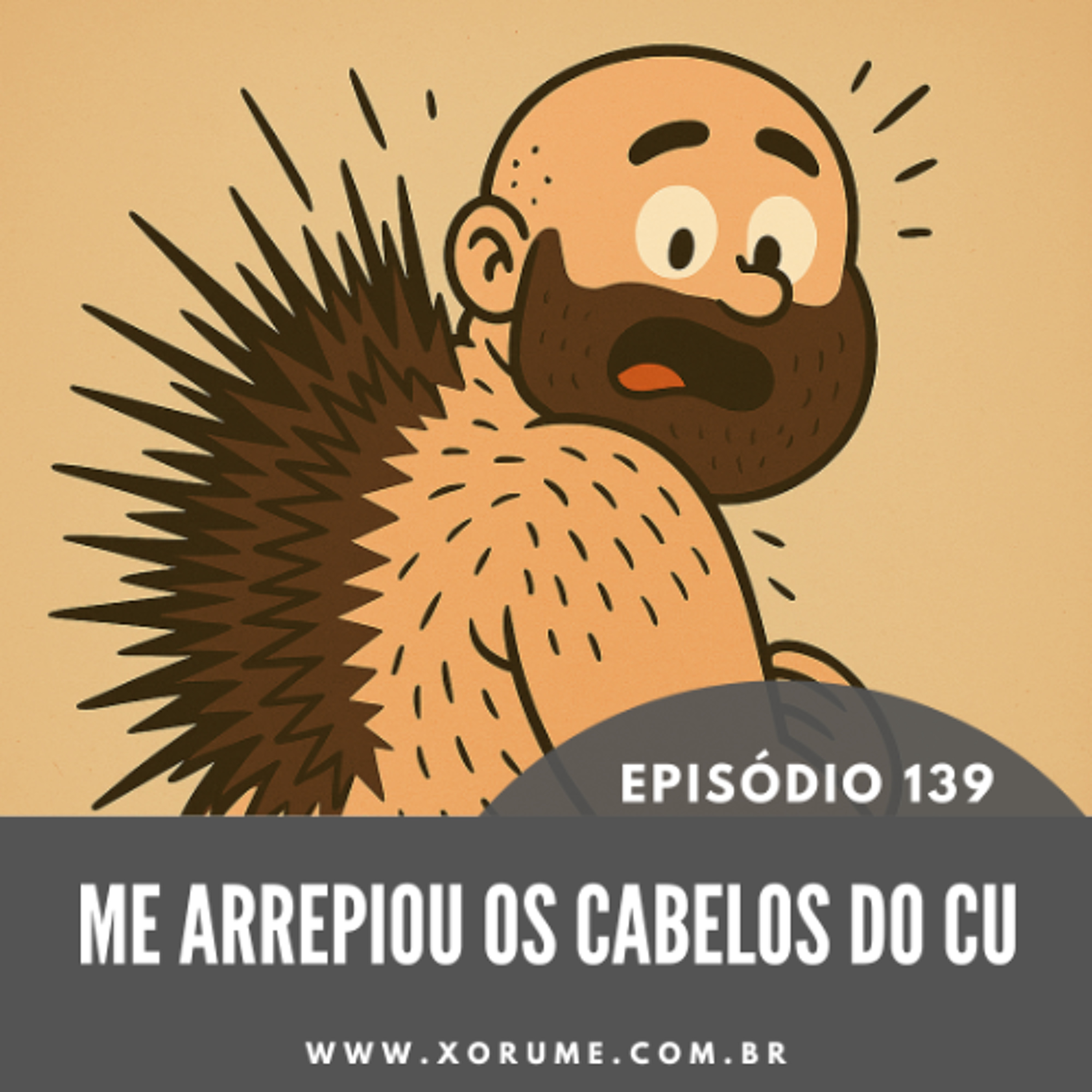 139 - EPISÓDIO 139 - ME ARREPIOU OS CABELOS DO CU