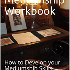 ACCESS EPUB 📫 Beginning Mediumship Workbook: How to Develop your Mediumship Skills b