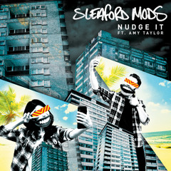 Sleaford Mods feat. Amy Taylor - Nudge It