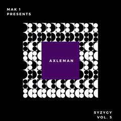 Mak 1 Presents - Syzygy Vol. 5 feat. Axleman