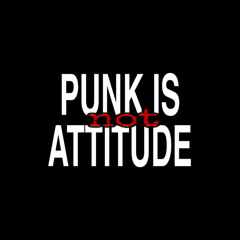 Punk Is Not Attitude